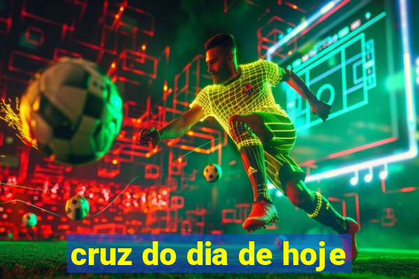 cruz do dia de hoje